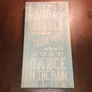 “If Storms Should Come Then We Shall Dance in the Rain” Wall Art Sign